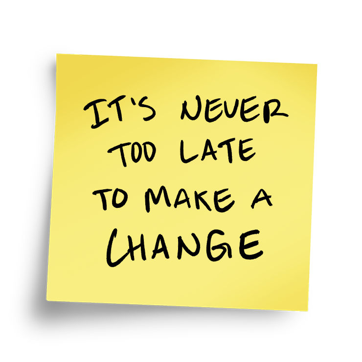 It's Never too Late to Make a Change